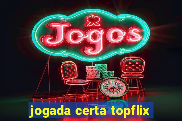 jogada certa topflix